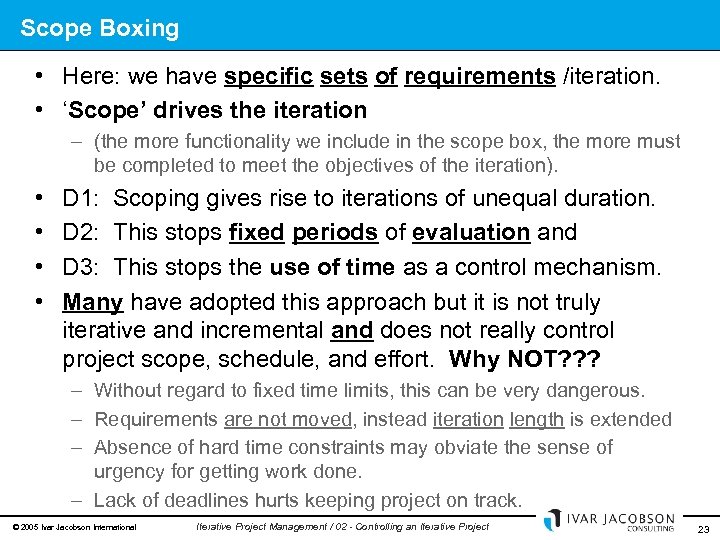 Scope Boxing • Here: we have specific sets of requirements /iteration. • ‘Scope’ drives