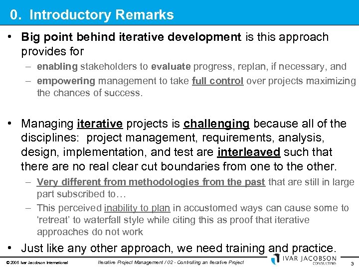 0. Introductory Remarks • Big point behind iterative development is this approach provides for