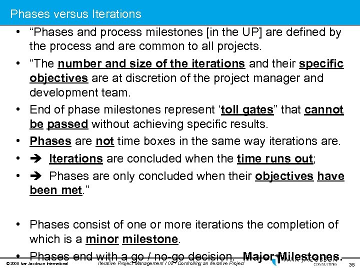 Phases versus Iterations • “Phases and process milestones [in the UP] are defined by