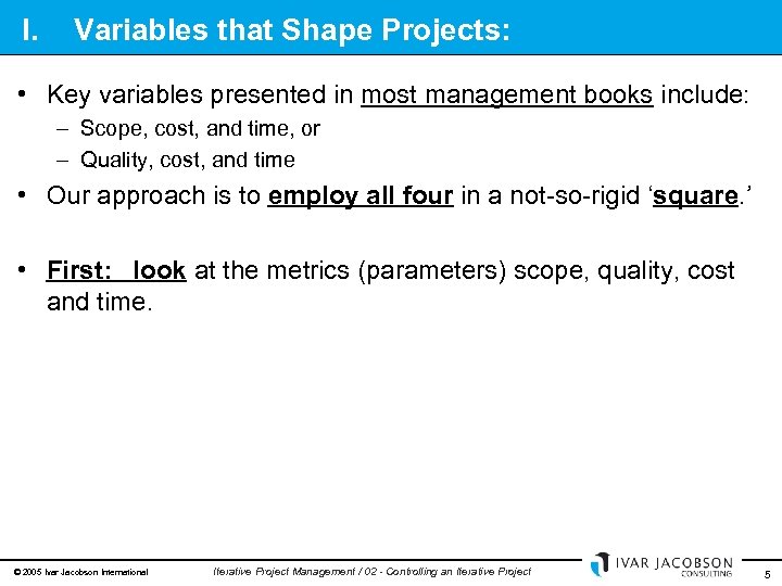 I. Variables that Shape Projects: • Key variables presented in most management books include: