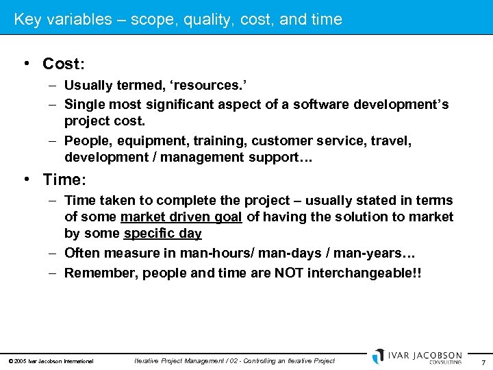 Key variables – scope, quality, cost, and time • Cost: – Usually termed, ‘resources.