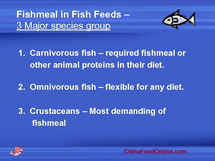 Fishmeal in Fish Feeds – 3 Major species group 1. Carnivorous fish – required