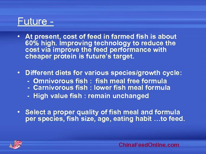 Future • At present, cost of feed in farmed fish is about 60% high.