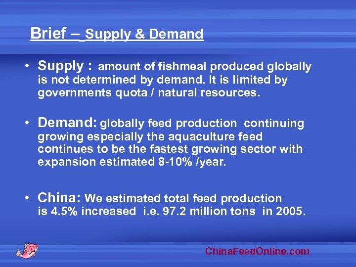 Brief – Supply & Demand • Supply : amount of fishmeal produced globally is