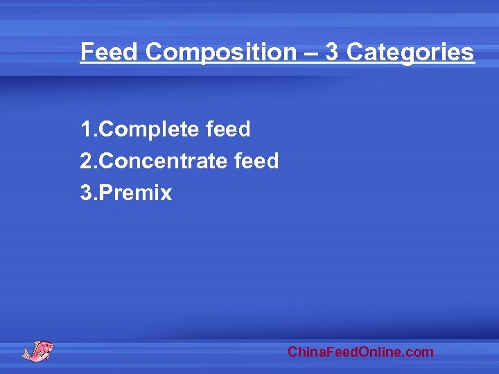 Feed Composition – 3 Categories 1. Complete feed 2. Concentrate feed 3. Premix China.