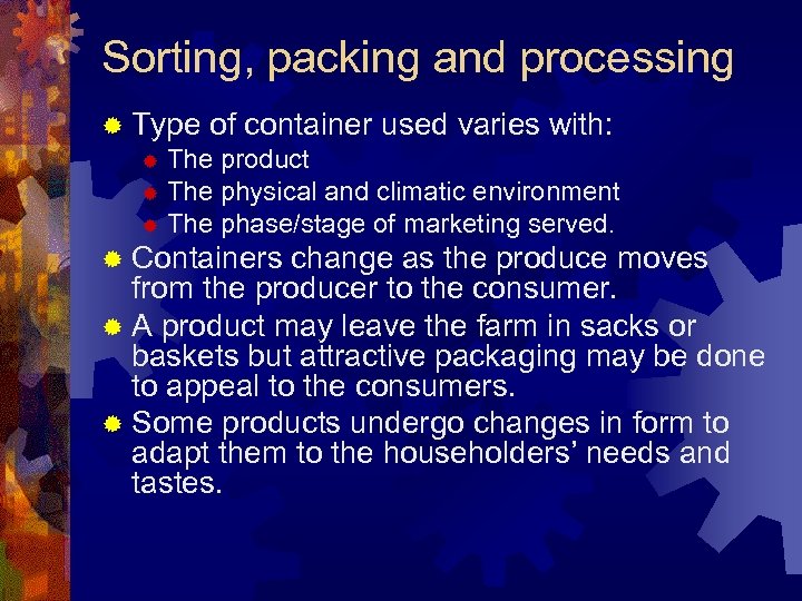Sorting, packing and processing ® Type of container used varies with: ® The product