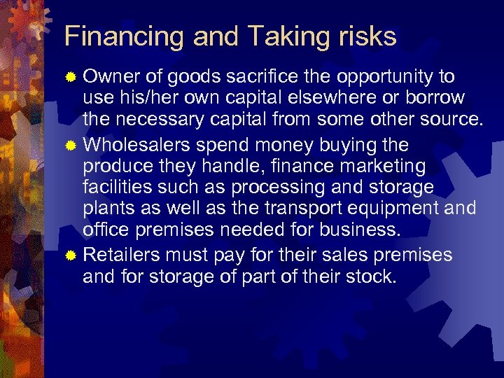 Financing and Taking risks ® Owner of goods sacrifice the opportunity to use his/her