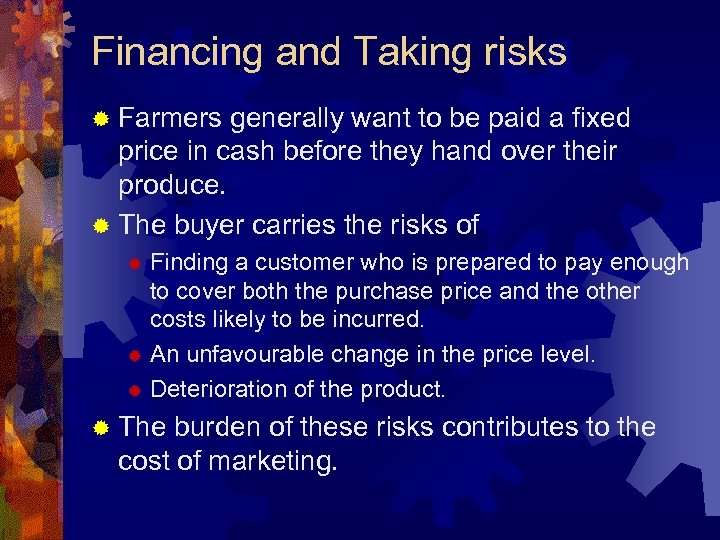 Financing and Taking risks ® Farmers generally want to be paid a fixed price