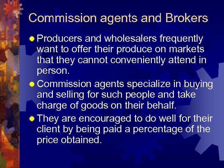 Commission agents and Brokers ® Producers and wholesalers frequently want to offer their produce