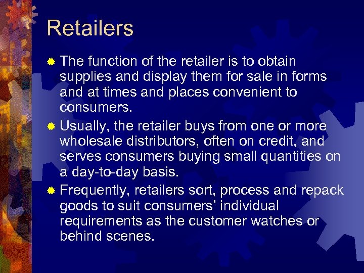 Retailers ® The function of the retailer is to obtain supplies and display them
