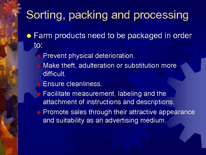 Sorting, packing and processing ® Farm products need to be packaged in order to:
