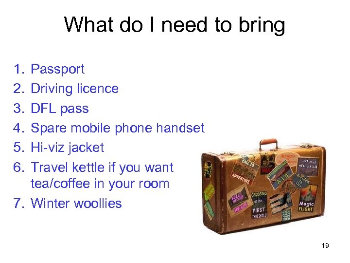 What do I need to bring 1. 2. 3. 4. 5. 6. Passport Driving