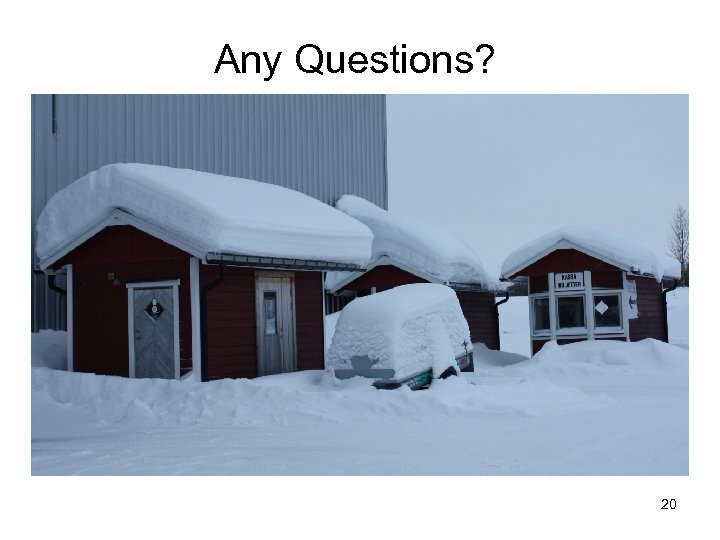 Any Questions? 20 