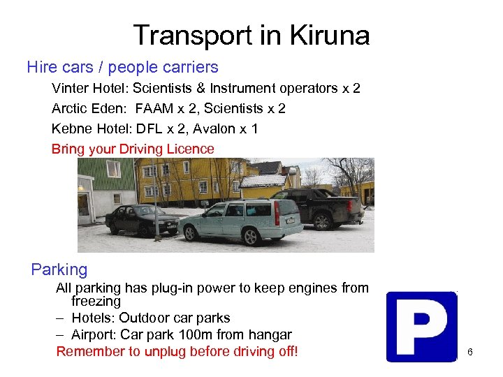 Transport in Kiruna Hire cars / people carriers Vinter Hotel: Scientists & Instrument operators
