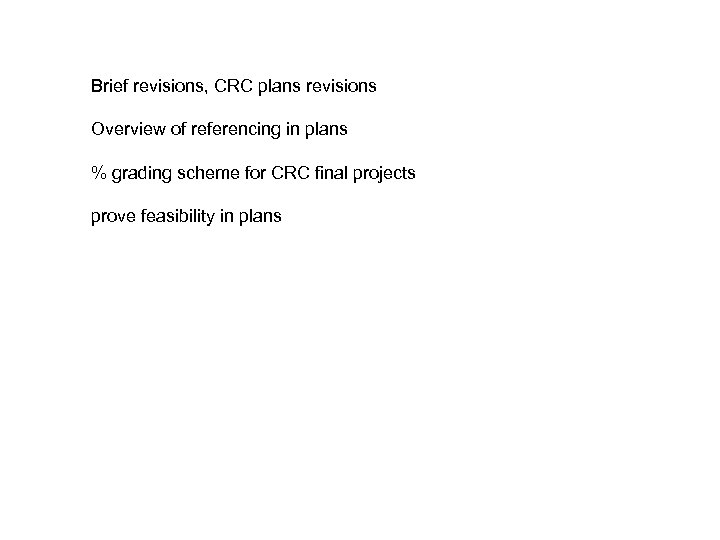 Brief revisions, CRC plans revisions Overview of referencing in plans % grading scheme for