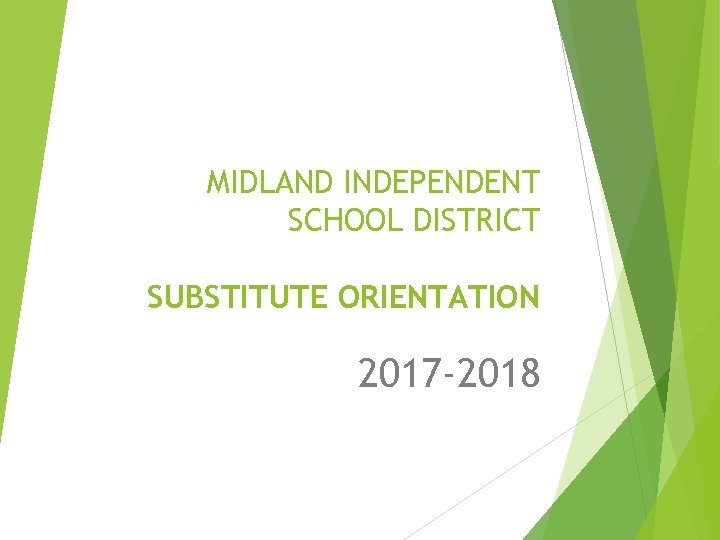 MIDLAND INDEPENDENT SCHOOL DISTRICT SUBSTITUTE ORIENTATION 2017 -2018 