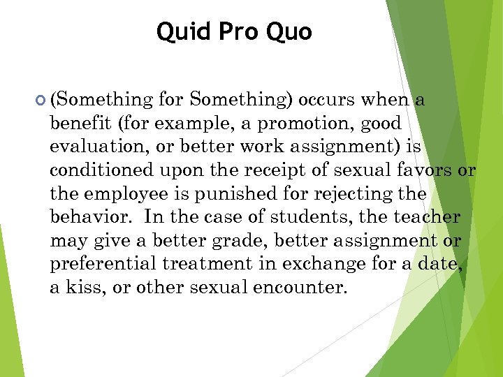 Quid Pro Quo (Something for Something) occurs when a benefit (for example, a promotion,