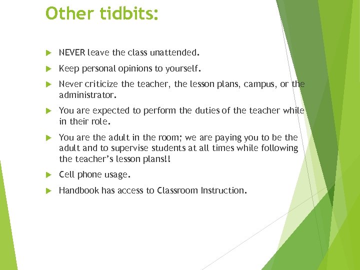 Other tidbits: NEVER leave the class unattended. Keep personal opinions to yourself. Never criticize