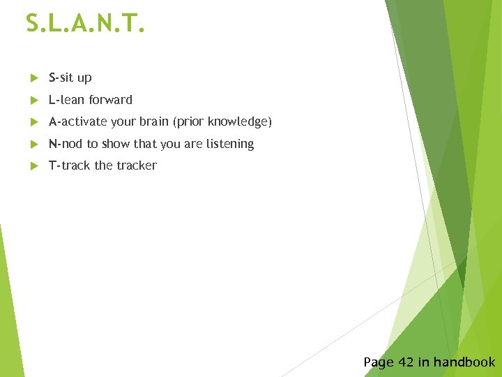 S. L. A. N. T. S-sit up L-lean forward A-activate your brain (prior knowledge)