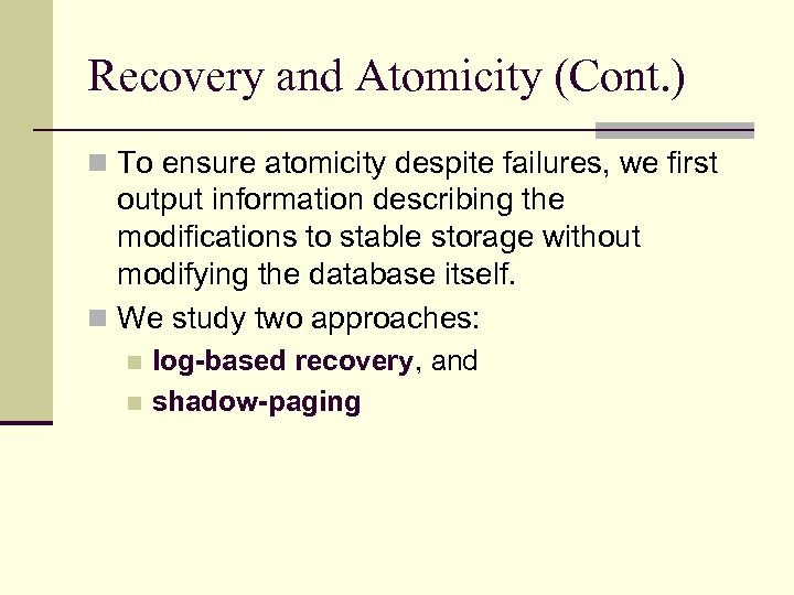 Recovery and Atomicity (Cont. ) n To ensure atomicity despite failures, we first output