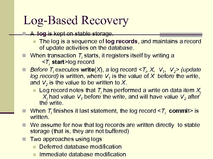Log-Based Recovery n A log is kept on stable storage. The log is a