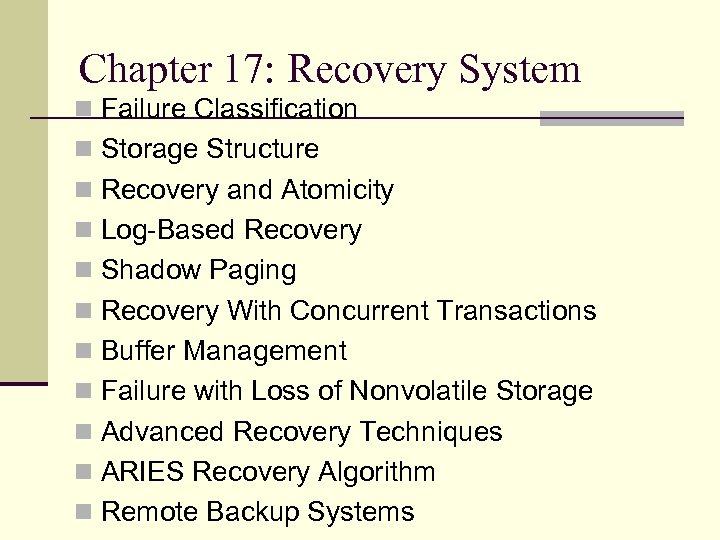 Chapter 17: Recovery System n Failure Classification n Storage Structure n Recovery and Atomicity