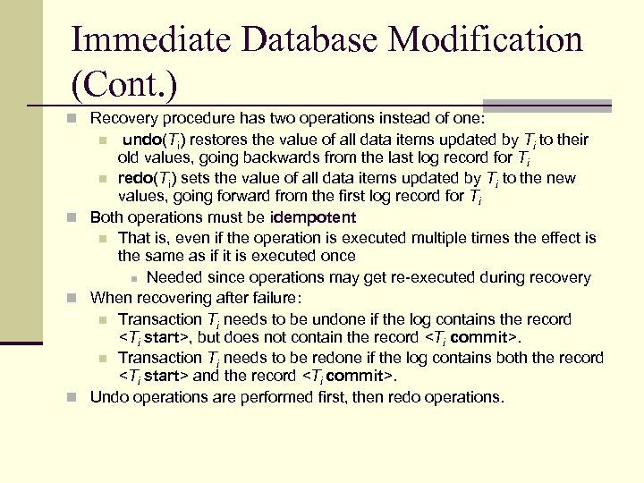 Immediate Database Modification (Cont. ) n Recovery procedure has two operations instead of one: