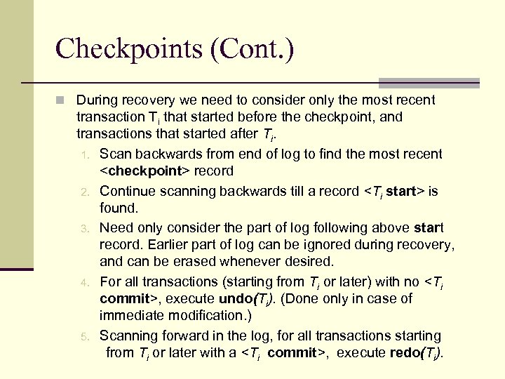 Checkpoints (Cont. ) n During recovery we need to consider only the most recent