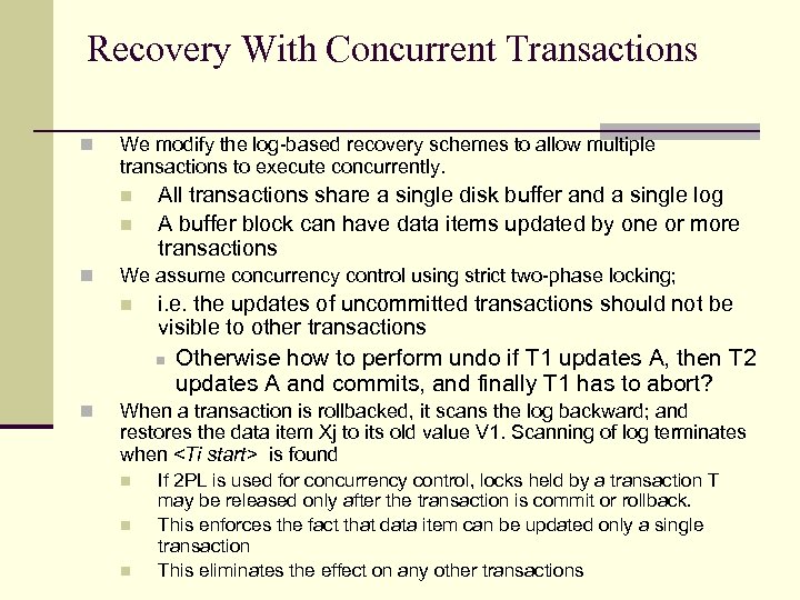 Recovery With Concurrent Transactions n We modify the log-based recovery schemes to allow multiple