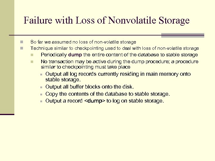 Failure with Loss of Nonvolatile Storage n n So far we assumed no loss