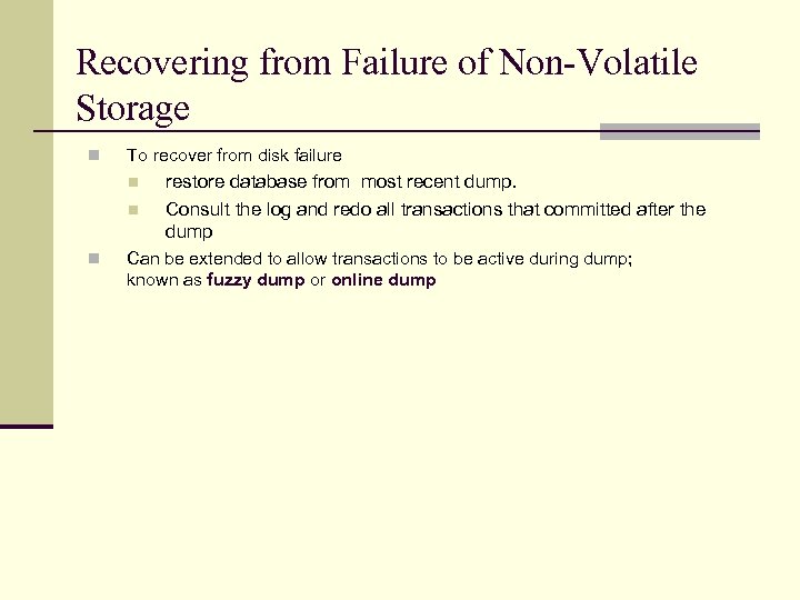 Recovering from Failure of Non-Volatile Storage n To recover from disk failure n n