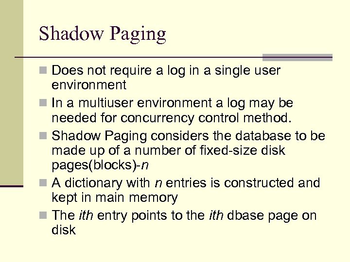Shadow Paging n Does not require a log in a single user environment n