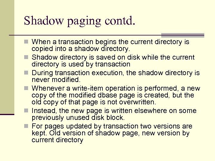 Shadow paging contd. n When a transaction begins the current directory is n n