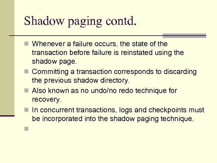 Shadow paging contd. n Whenever a failure occurs, the state of the transaction before