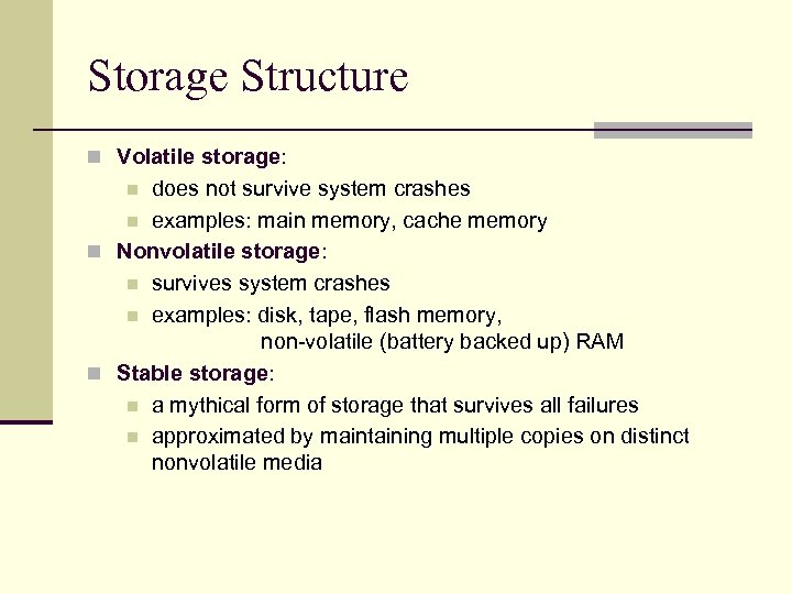 Storage Structure n Volatile storage: does not survive system crashes n examples: main memory,