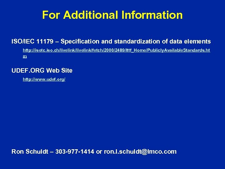 For Additional Information ISO/IEC 11179 – Specification and standardization of data elements http: //isotc.