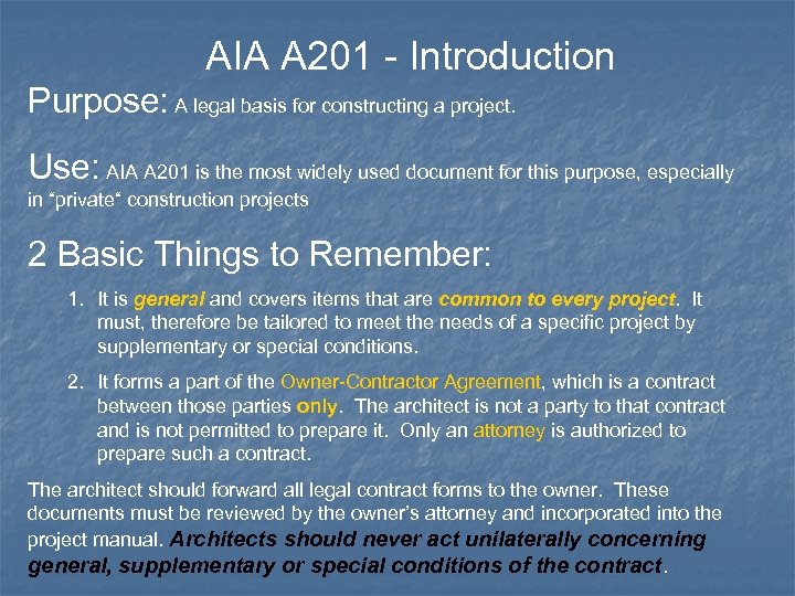 AIA A 201 - Introduction Purpose: A legal basis for constructing a project. Use: