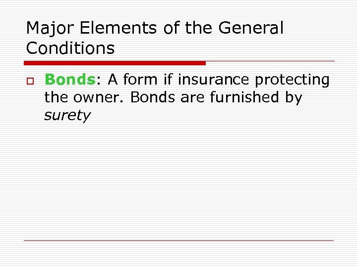 Major Elements of the General Conditions o Bonds: A form if insurance protecting the