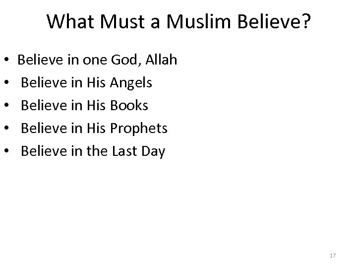 What Must a Muslim Believe? • • • Believe in one God, Allah Believe