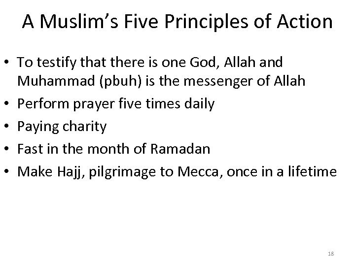 A Muslim’s Five Principles of Action • To testify that there is one God,