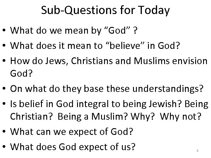 Sub-Questions for Today • What do we mean by “God” ? • What does