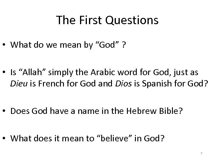 The First Questions • What do we mean by “God” ? • Is “Allah”