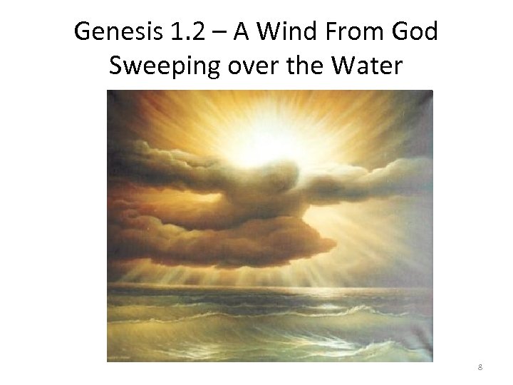 Genesis 1. 2 – A Wind From God Sweeping over the Water 8 