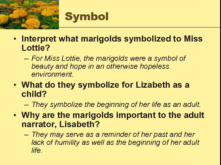Symbol • Interpret what marigolds symbolized to Miss Lottie? – For Miss Lottie, the