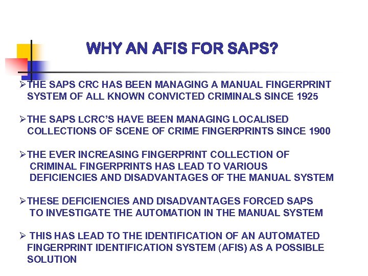 WHY AN AFIS FOR SAPS? ØTHE SAPS CRC HAS BEEN MANAGING A MANUAL FINGERPRINT