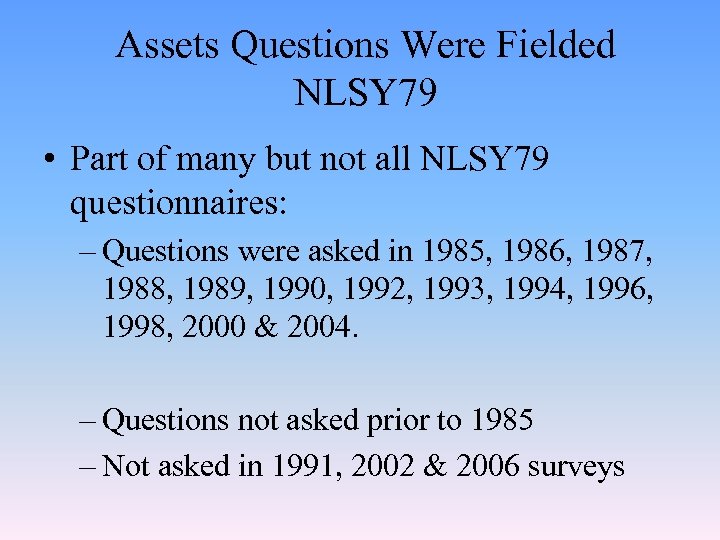 Assets Questions Were Fielded NLSY 79 • Part of many but not all NLSY