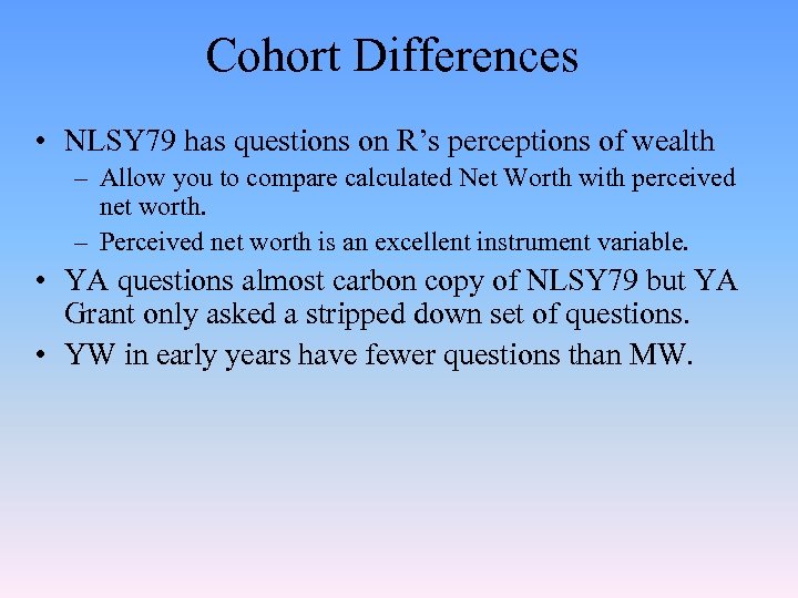 Cohort Differences • NLSY 79 has questions on R’s perceptions of wealth – Allow