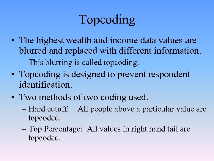 Topcoding • The highest wealth and income data values are blurred and replaced with