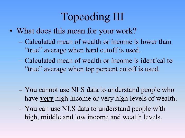 Topcoding III • What does this mean for your work? – Calculated mean of