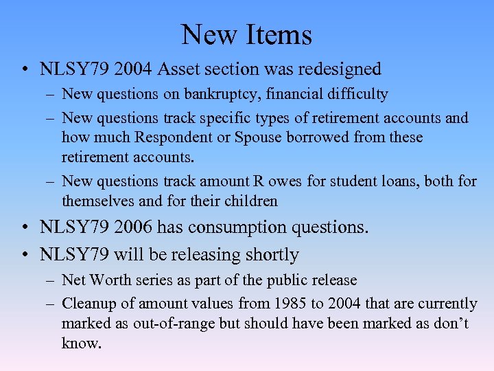 New Items • NLSY 79 2004 Asset section was redesigned – New questions on